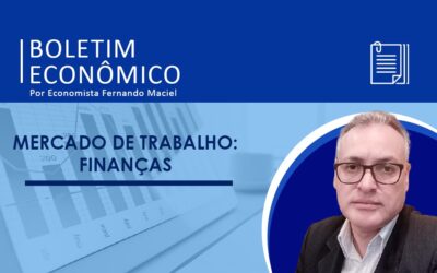 Boletim Econômico Por Economista Fernando Maciel – Mercado de trabalho: área de Finanças