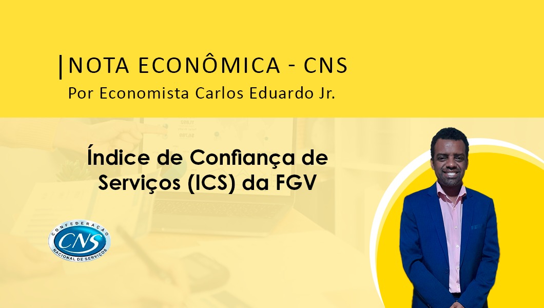Nota Econômica-  Índice de Confiança de Serviços (ICS) da FGV – Por Economista Carlos Eduardo Oliveira Jr