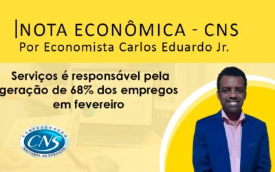 Nota Econômica por Economista Carlos Eduardo Jr – Serviços é responsável pela geração de 68% dos empregos fevereiro