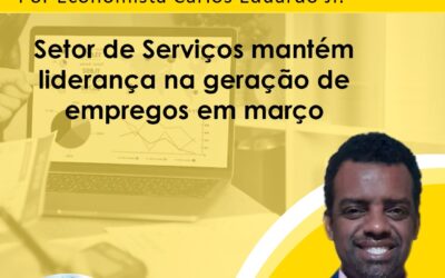 Nota Econômica por Economista Carlos Eduardo Jr – Setor de Serviços mantém liderança na geração de emprego em março