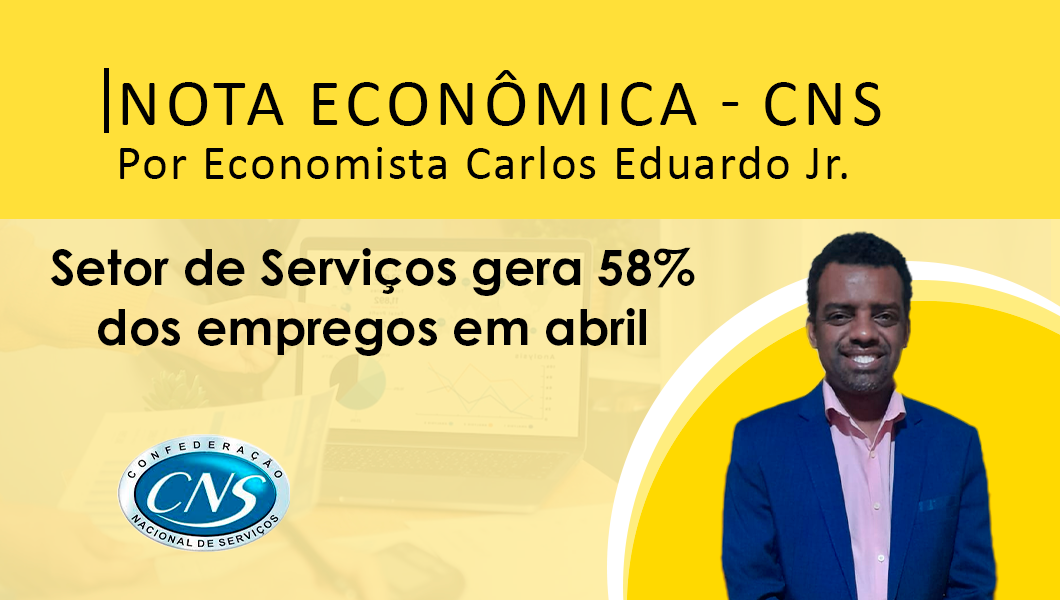 Nota Econômica Semanal por Carlos Eduardo Jr. – Serviços geram 58% dos empregos em abril