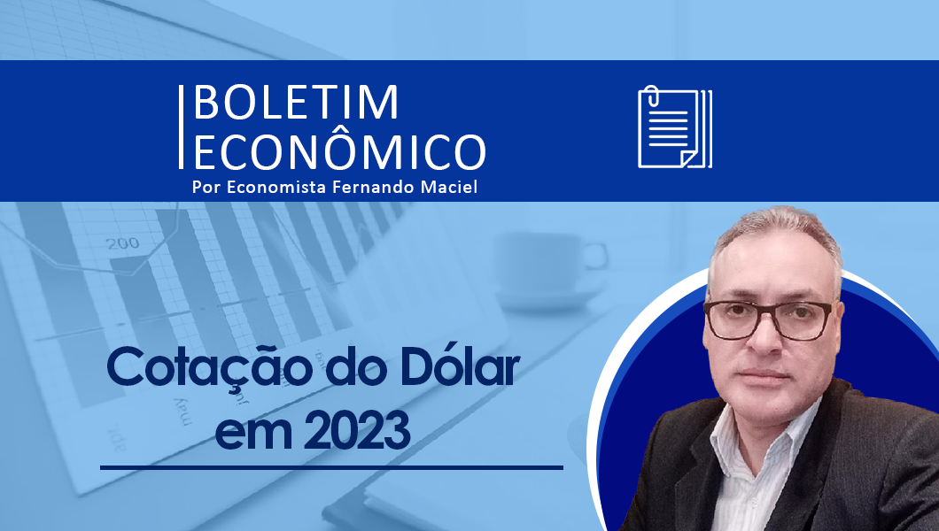 Boletim Econômico Por Fernando Maciel – Cotação do Dólar em 2023