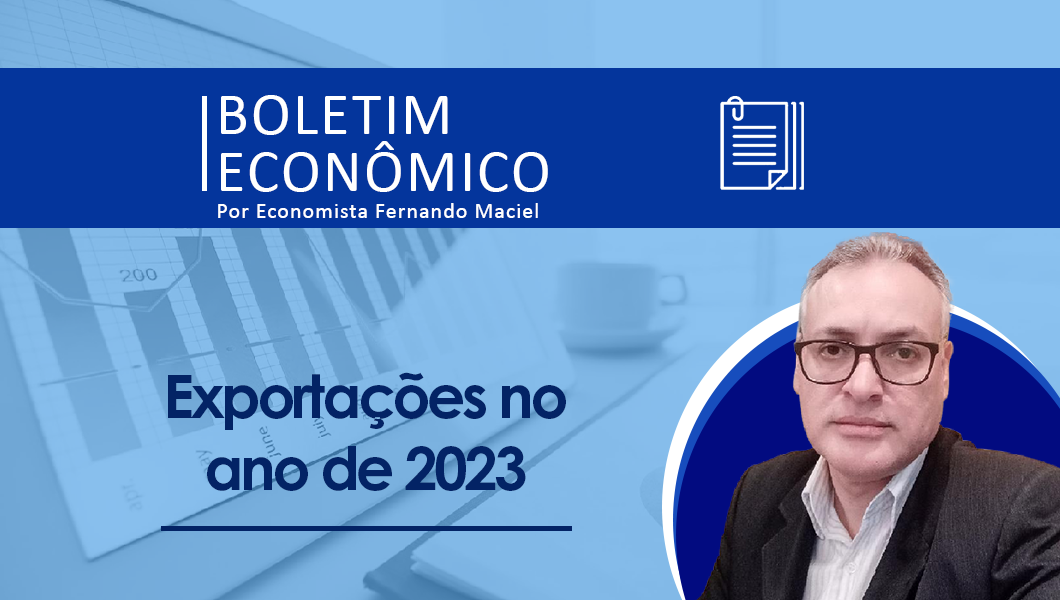 Boletim Econômico Por Fernando Maciel – Exportações no ano de 2023