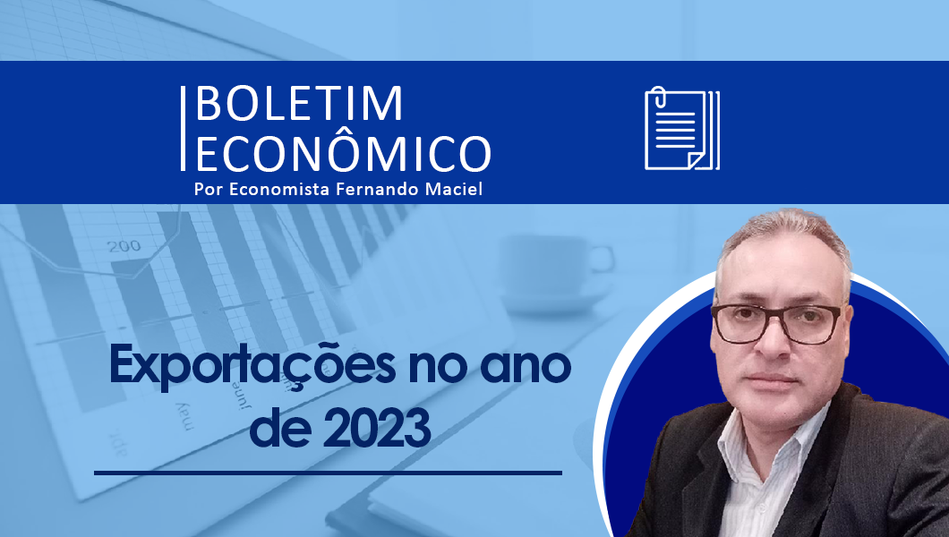Boletim Econômico por Fernando Maciel – Exportações no ano de 2023