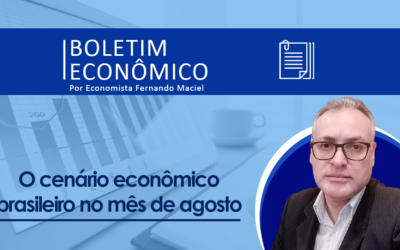 Boletim Econômico por Fernando Maciel – O Cenário Econômico brasileiro no mês de agosto