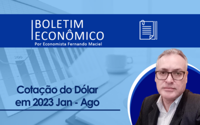Boletim Economico por Fernando Maciel – Cotação do Dólar em agosto de 2023