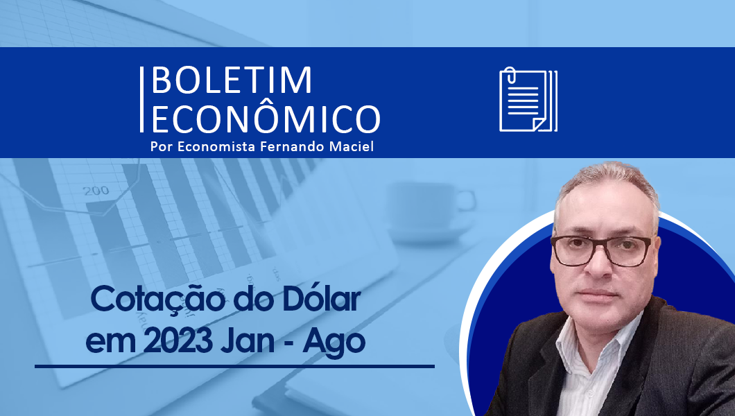Boletim Economico por Fernando Maciel – Cotação do Dólar em agosto de 2023
