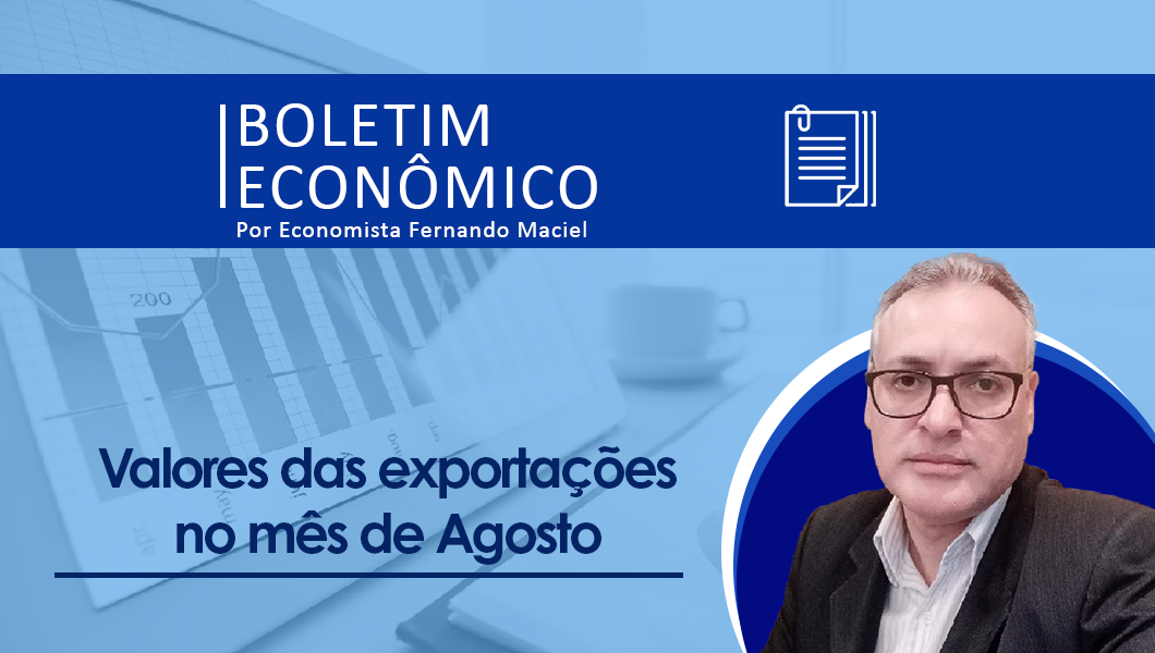 Boletim Economico por Fernando Maciel – Valores das exportações no mês de Agosto