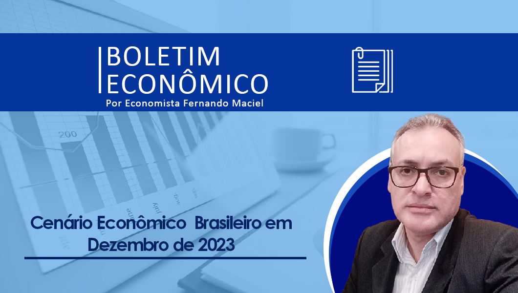 Boletim Econômico por Fernando Maciel – Cenário Econômico em dezembro