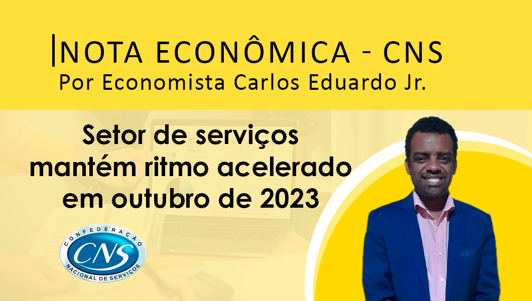 Nota Econômica por Carlos Eduardo de Oliveira Jr. – Setor de serviços mantém ritmo acelerado em outubro de 2023