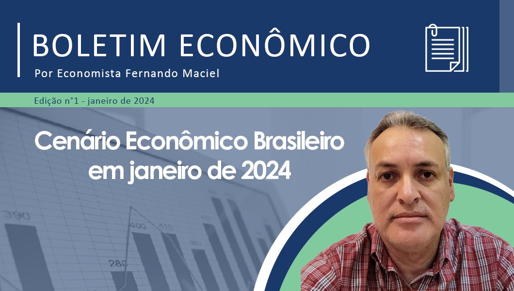 Nota Econômica nº 1/2024 por Fernando Maciel – Cenário Econômico Brasileiro em janeiro de 2024