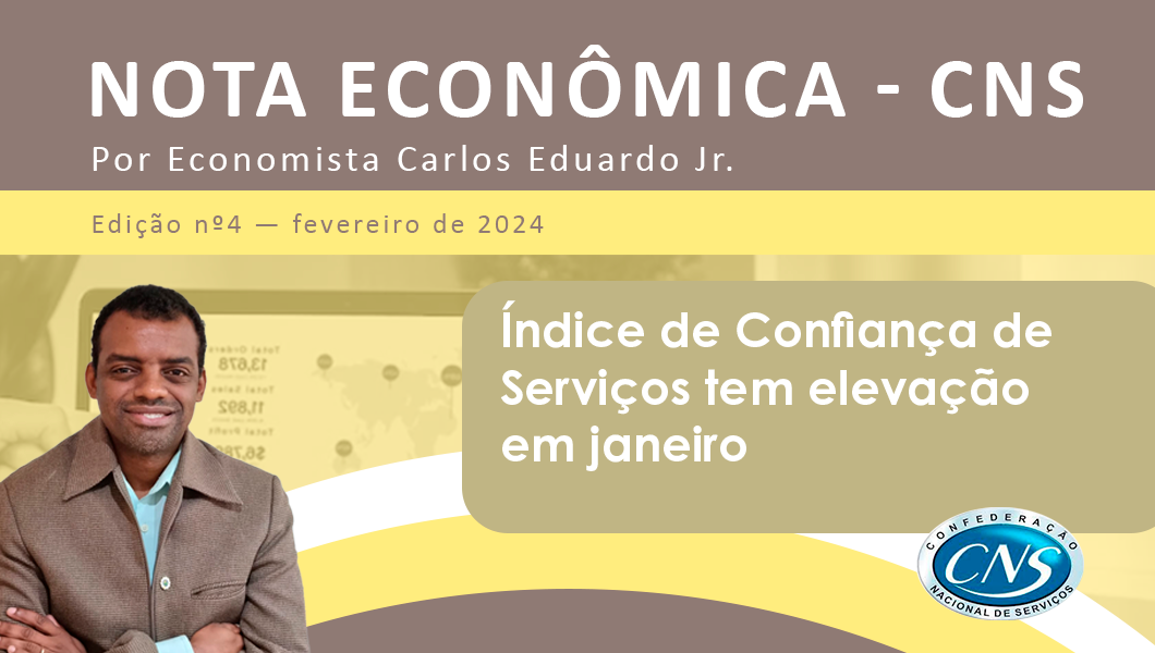 Nota Econômica nº4 /2024 por Carlos Eduardo Junior – Índice de Confiança de Serviços tem elevação em janeiro/2024
