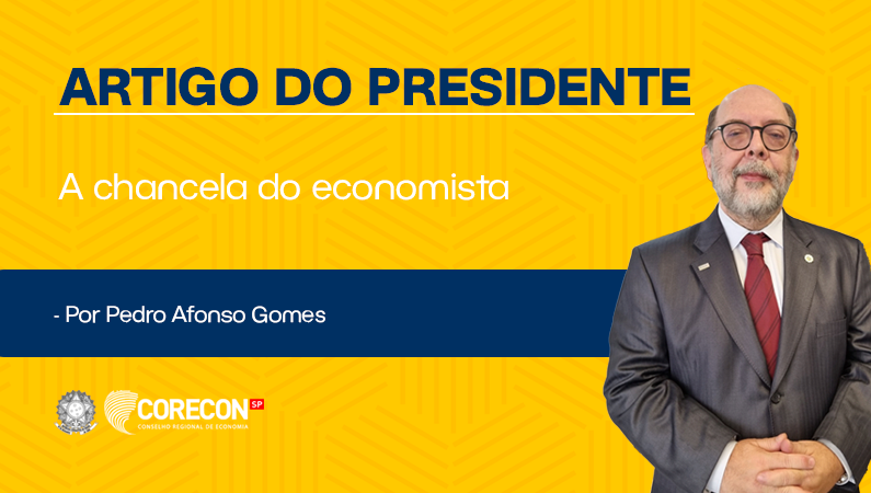 Artigo economista e presidente do Corecon-SP, Pedro Afonso Gomes – A chancela do economista