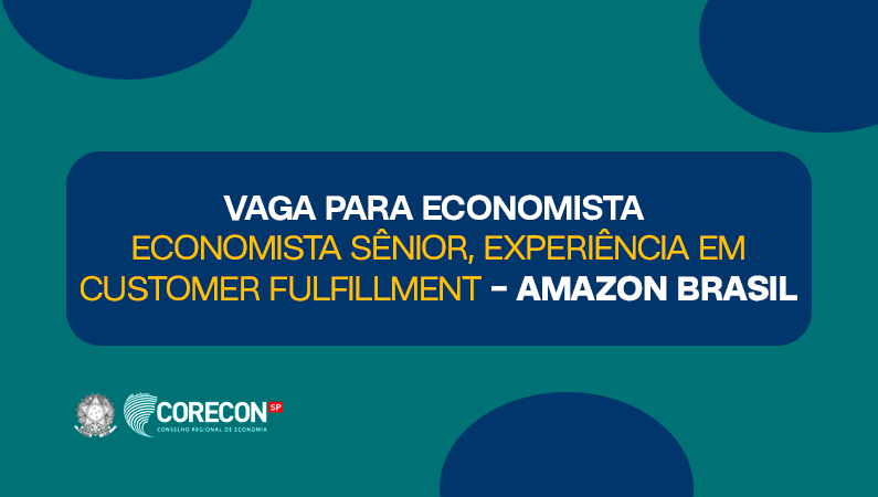 Economista Sênior, experiência em Customer Fulfillment – Amazon Brasil