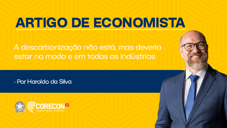 Artigo economista Haroldo Silva – A descarbonização não está, mas deveria estar na moda e em todas as indústrias