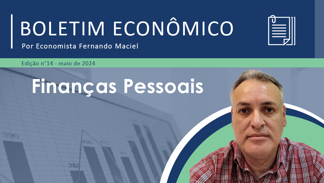 Boletim Econômico nº 14/2024 por Fernando Maciel – Finanças Pessoais