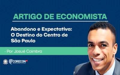 Artigo de economista Josué Coimbra – Abandono e Expectativa: O Destino do Centro de São Paulo