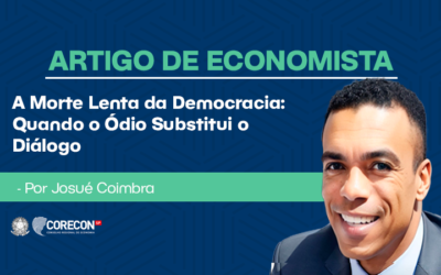 Artigo de economista Josué Coimbra – A Morte Lenta da Democracia: Quando o Ódio Substitui o Diálogo