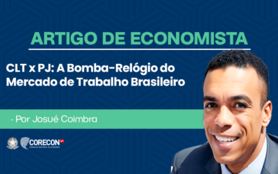 Artigo de economista Josué Coimbra – CLT x PJ: A Bomba-Relógio do Mercado de Trabalho Brasileiro