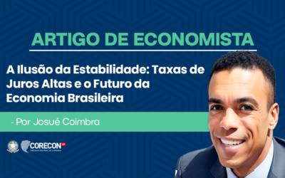 Artigo de economista Josué Coimbra – A Ilusão da Estabilidade: Taxas de Juros Altas e o Futuro da Economia Brasileira