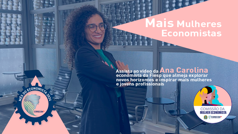 MAIS MULHERES ECONOMISTAS: confira a trajetória da economista da Fiesp, Ana Carolina