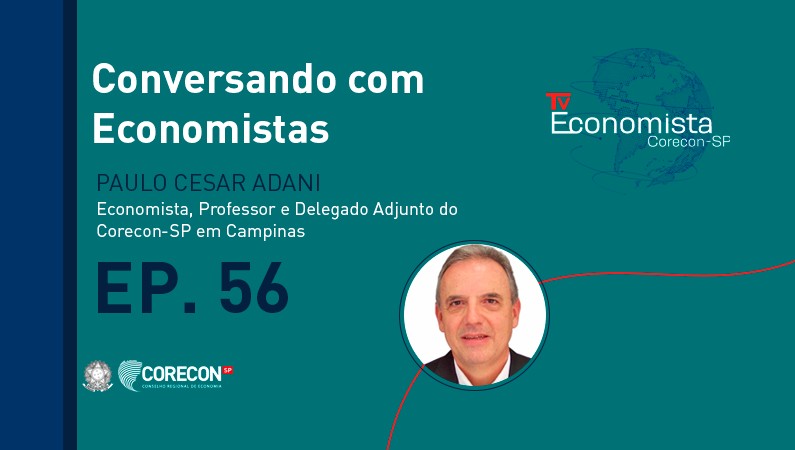 O episódio 56 do Programa Conversando com Economistas é com o Delegado Regional Adjunto em Campinas, Paulo Cesar Adani