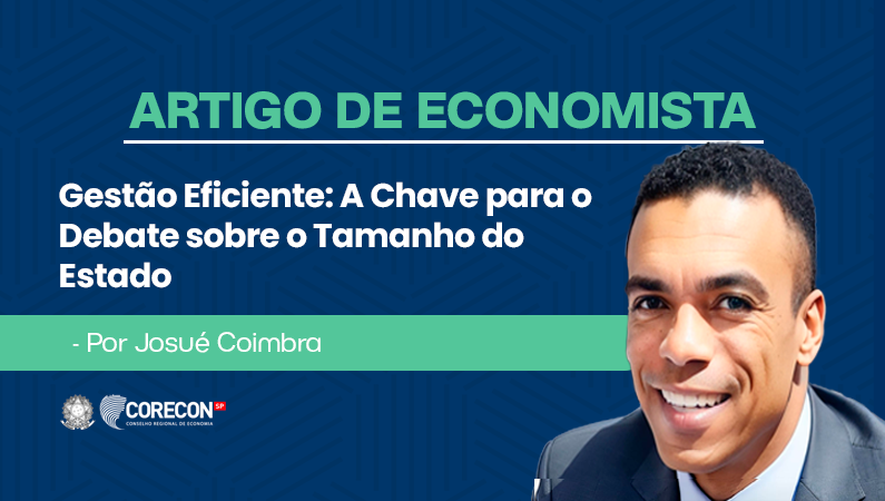 Artigo de economista Josué Coimbra – Gestão Eficiente: A Chave para o Debate sobre o Tamanho do Estado