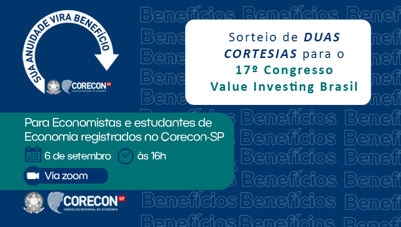 SUA ANUIDADE VIRA BENEFÍCIO: Sorteio de Duas Cortesias para o “17º Congresso Value Investing Brasil”