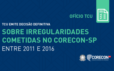 TCU emite decisão definitiva sobre irregularidades cometidas no CORECON-SP entre 2011 e 2016