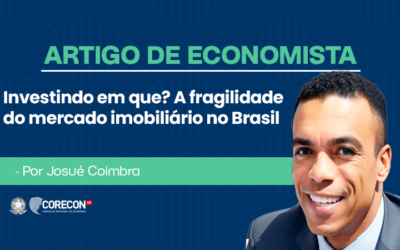 Artigo de economista Josué Coimbra – Investindo em que? A fragilidade do mercado imobiliário no Brasil