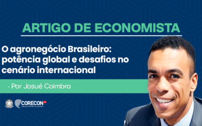Artigo de economista Josué Coimbra – O Agronegócio Brasileiro: Potência Global e Desafios no Cenário Internacional