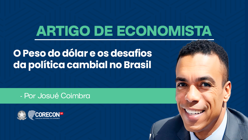 Artigo de economista Josué Coimbra – O Peso do dólar e os desafios da Política Cambial no Brasil