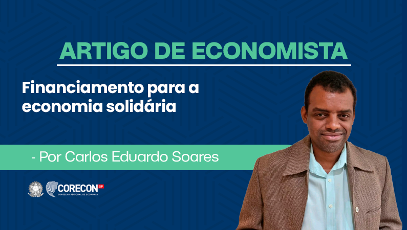 Artigo de economista – Carlos Eduardo Soares – Financiamento para a  economia solidária