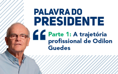 Palavra do Presidente – Parte 1: Odilon Guedes – Trajetória Profissional