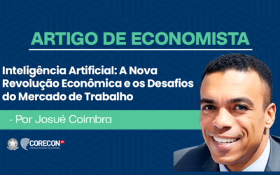 Artigo de economista Josué Coimbra – Inteligência Artificial: A Nova Revolução Econômica e os Desafios do Mercado de Trabalho