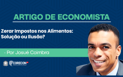 Artigo de economista Josué Coimbra – Zerar Impostos nos Alimentos: Solução ou Ilusão?