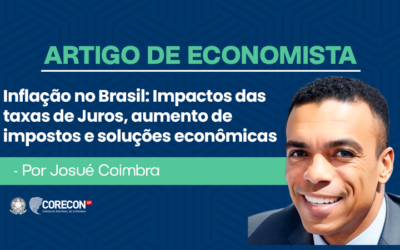 Artigo de economista Josué Coimbra – Inflação no Brasil: Impactos das Taxas de Juros, Aumento de Impostos e Soluções Econômicas