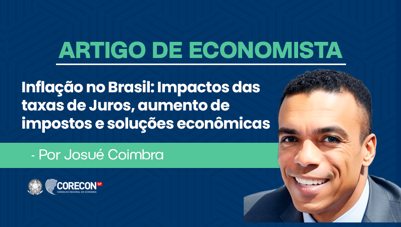 Artigo de economista Josué Coimbra – Inflação no Brasil: Impactos das Taxas de Juros, Aumento de Impostos e Soluções Econômicas