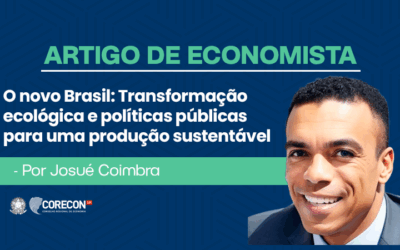 Artigo de economista Josué Coimbra – O Novo Brasil: Transformação Ecológica e Políticas Públicas para uma Produção Sustentável