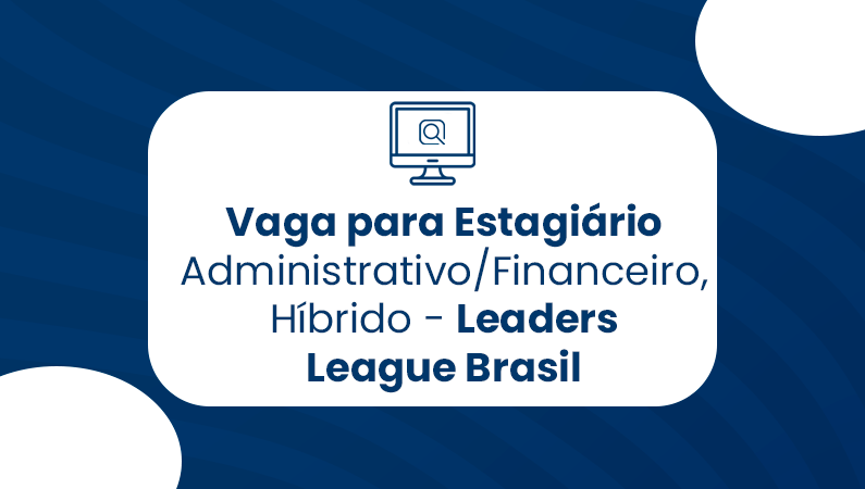 Estagiário Administrativo/Financeiro, Híbrido – Leaders League Brasil