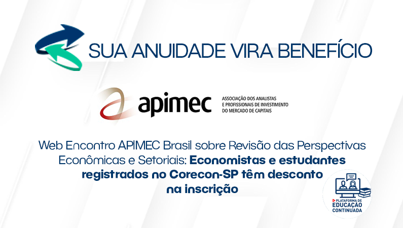 Sua Anuidade Vira Benefício: “Web Encontro APIMEC Brasil sobre Revisão das Perspectivas Econômicas e Setoriais”
