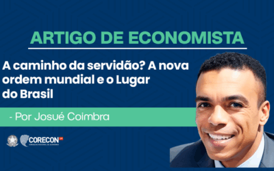 Artigo de Economista Josué Coimbra – A Caminho da Servidão? A Nova Ordem Mundial e o Lugar do Brasil
