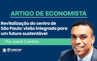 Artigo de Economista Josué Coimbra – Revitalização do Centro de São Paulo: visão integrada para um futuro sustentável