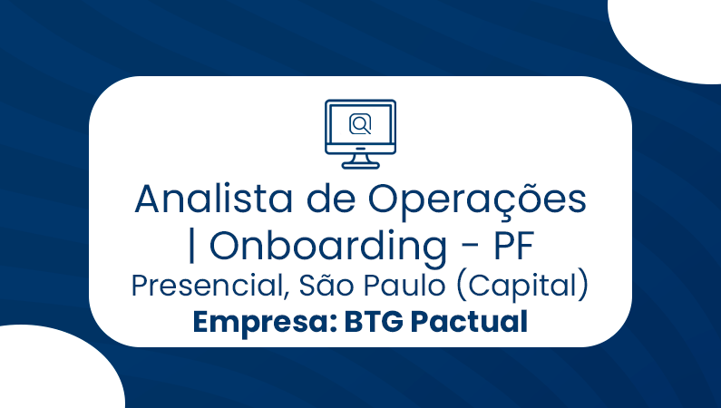 Analista de Operações | Onboarding – PF – Presencial, São Paulo (Capital) – BTG Pactual
