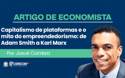 Artigo de Economista por Josué Coimbra – Capitalismo de plataformas e o mito do empreendedorismo: de Adam Smith a Karl Marx