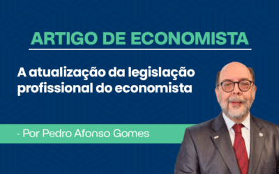 Artigo de Economista Pedro Afonso Gomes – A atualização da legislação profissional do economista