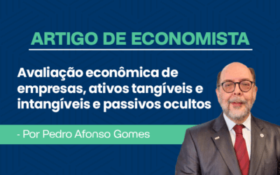 Artigo de economista por Pedro Afonso Gomes – Avaliação econômica de empresas, ativos tangíveis e intangíveis e passivos ocultos