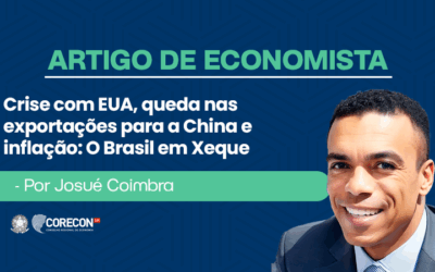 Artigo de economista por Josué Coimbra – Crise com EUA, queda nas exportações para a China e inflação: o Brasil em Xeque