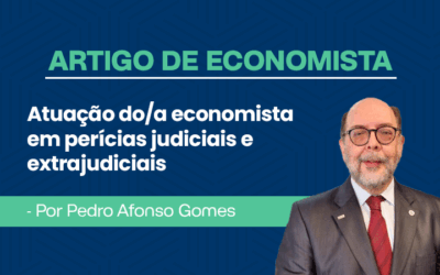 Artigo de economista por Pedro Afonso Gomes – Atuação do/a economista em perícias judiciais e extrajudiciais