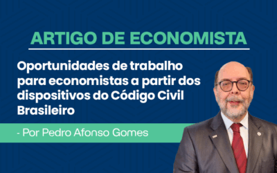 Artigo de economista por Pedro Afonso Gomes – Oportunidades de trabalho para economistas a partir dos dispositivos do Código Civil Brasileiro